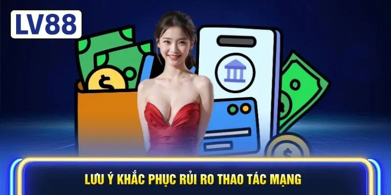 Lưu ý khắc phục rủi ro thao tác mạng
