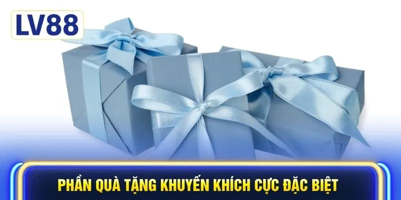 Phần quà tặng khuyến khích cực đặc biệt