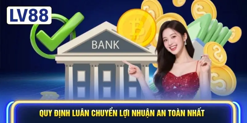 Quy định luân chuyển lợi nhuận an toàn nhất
